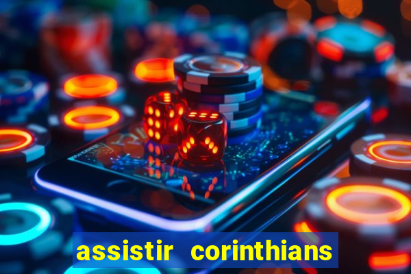 assistir corinthians ao vivo multicanais